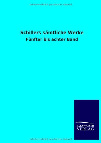 Schillers sämtliche Werke: Fünfter bis achter Band