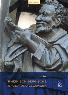 Rheinisch-Bergische Sagen und Legenden. Eine Reise durch die Geschichte und Landschaft einer Region