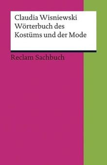 Kleines Wörterbuch des Kostüms und der Mode: (Reclam Wissen)