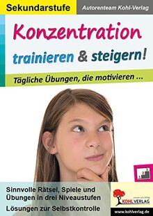 Konzentration trainieren & steigern! / Sekundarstufe: Tägliche Übungen, die motivieren ....