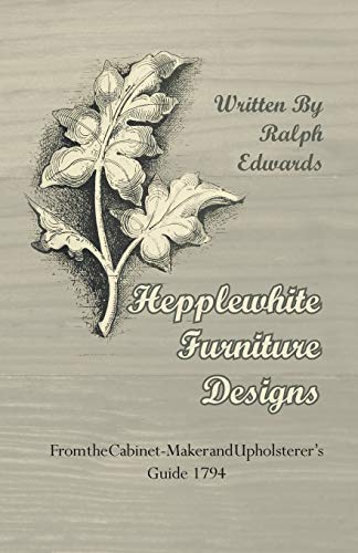Hepplewhite Furniture Designs From the CabinetMaker and Upholsterer's Guide 1794