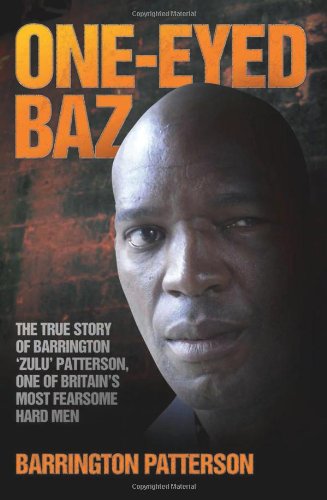 Barrington Patterson One-eyed Baz, Barrington 'Zulu' Patterson, One Of Britain's Deadliest Men