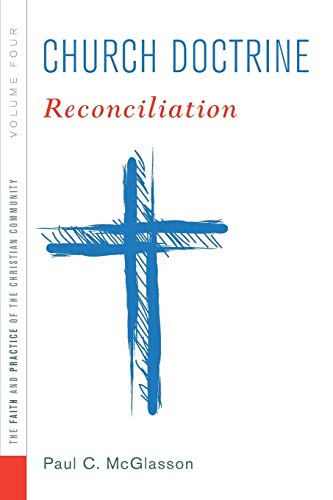Church Doctrine: Volume 4: Reconciliation (Faith and Practice of the Christian Community, Band 4)