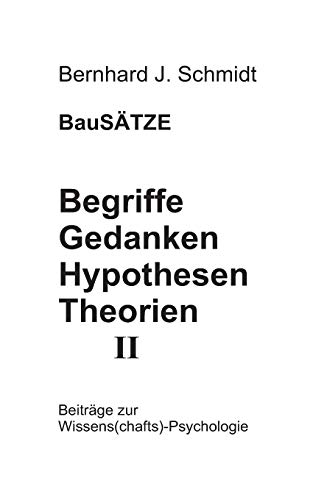 BauSÄTZE: Begriffe - Gedanken - Hypothesen - Theorien II: Beiträge zur Wissens(chafts)-Psychologie