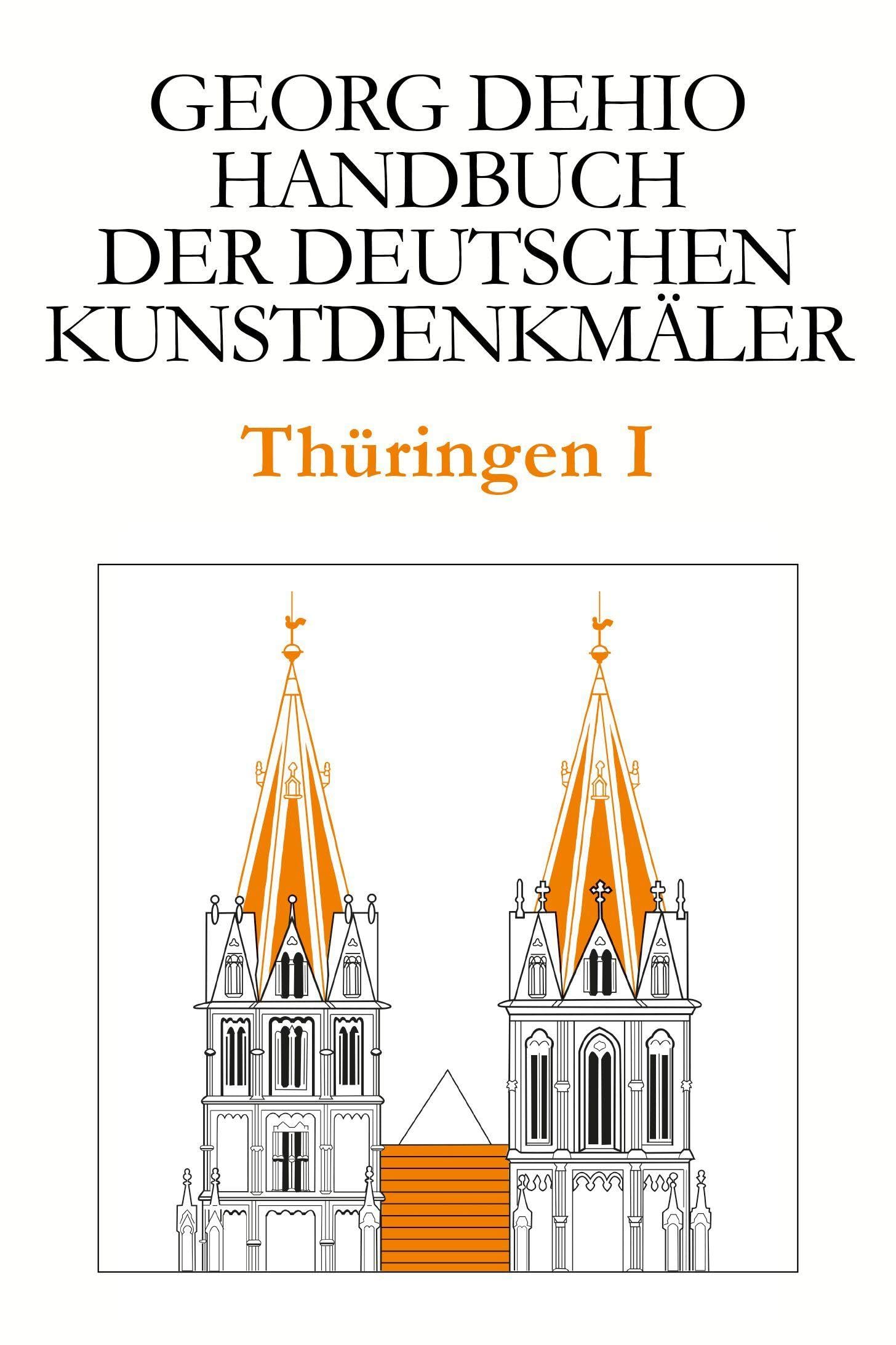 Dehio - Handbuch der deutschen Kunstdenkmäler / Thüringen I: Kreis Eichsfeld, Kreis Gotha, Kreis Hildburghausen, Ilm-Kreis, Kyffhäuserkreis, Kreis ... Suhl, Unstrut-Hainich-Kreis, Wartburgkreis