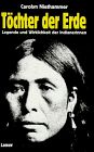 Töchter der Erde. Legende und Wirklichkeit der Indianerinnen.