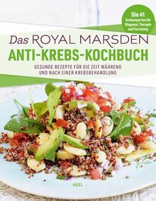 Das Royal Marsden Anti-Krebs-Kochbuch: Gesunde Rezepte für die Zeit während und nach einer Krebsbehandlung. Von den Nr.1 Krebs-Experten für Diagnose, Therapie und Forschung