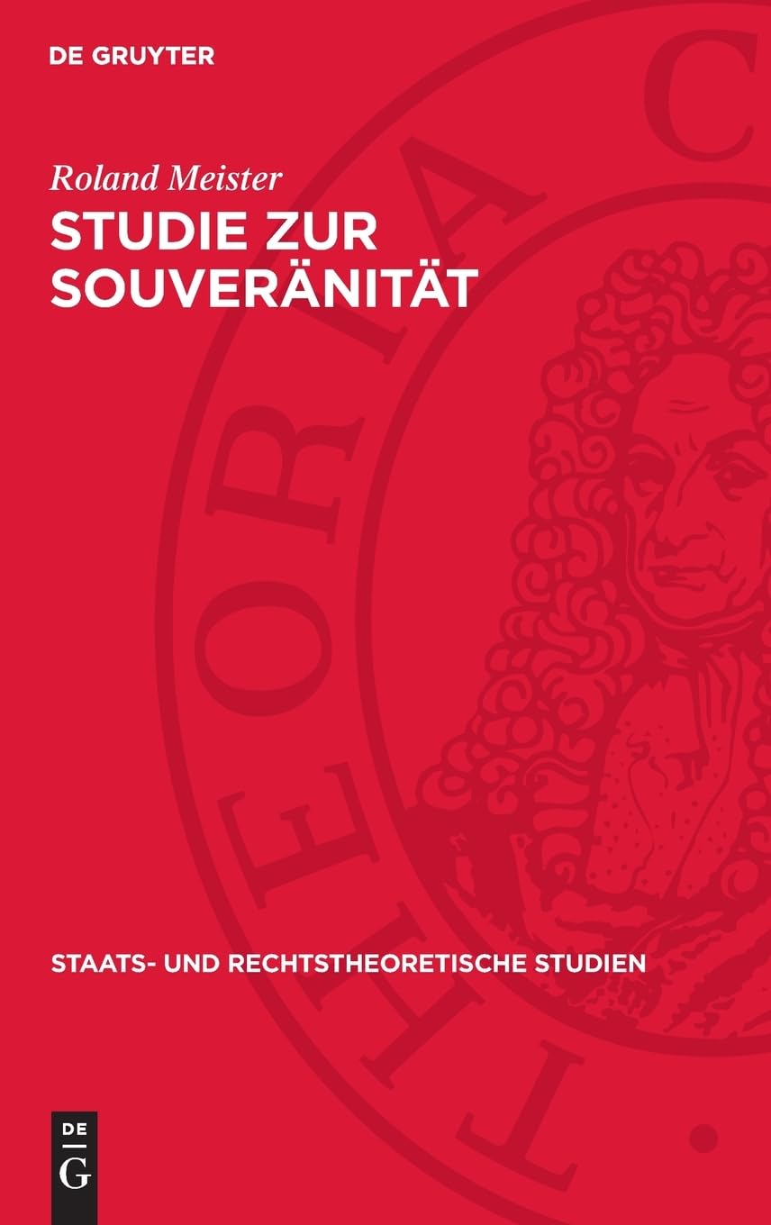 Studie zur Souveränität: Eine Kritik bürgerlicher Theorien (Staats- und rechtstheoretische Studien, 11)