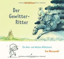 Der Gewitterritter: Ein Wut- und Wetterbilderbuch