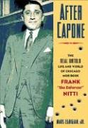 After Capone: The Life and World of Chicago Mob Boss Frank The Enforcer Nitti