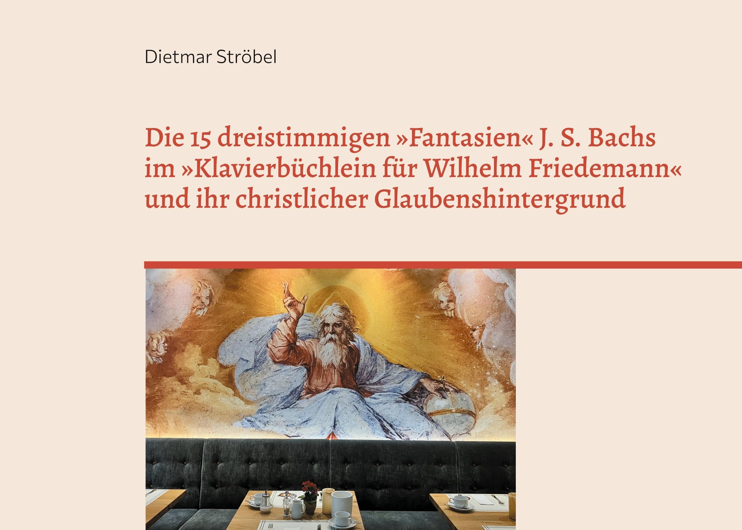 Die 15 dreistimmigen 'Fantasien' Johann Sebastian Bachs im 'Klavierbüchlein für Wilhelm Friedemann' (BWV 787-801) und ihr christlicher Glaubenshintergrund