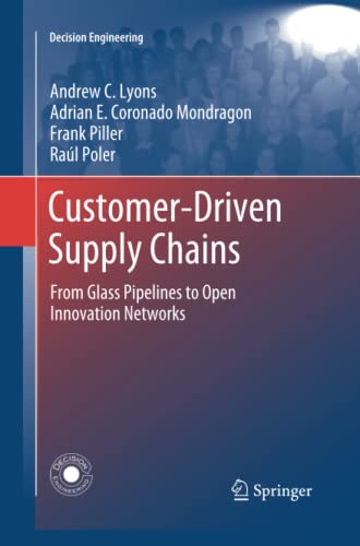 Customer-Driven Supply Chains: From Glass Pipelines to Open Innovation Networks (Decision Engineering)
