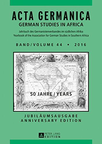 Acta Germanica Band / Volume 44 • 2016: 50 Jahre / Years - Jubiläumsausgabe / Anniversary Edition (Acta Germanica / German Studies in Africa)