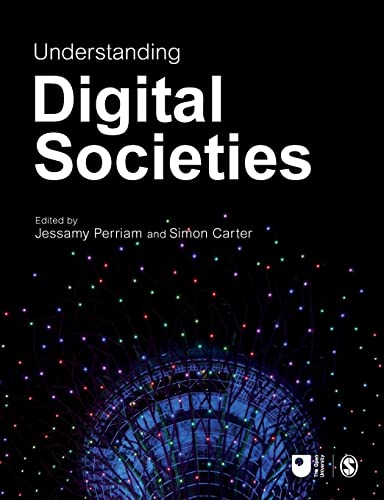 Understanding Digital Societies (Published in Association with the Open University)