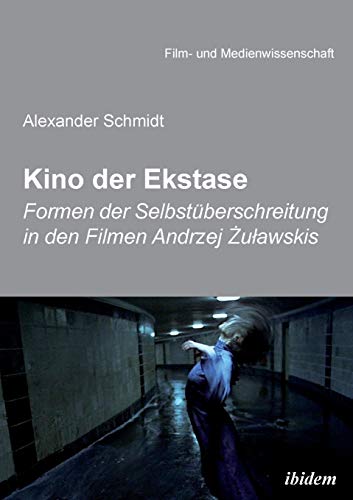Kino der Ekstase: Formen der Selbstüberschreitung in den Filmen Andrzej Żuławskis (Film- und Medienwissenschaft)