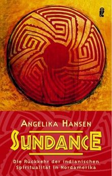 Sundance: Die Rückkehr der indianischen Spiritualität in Nordamerika