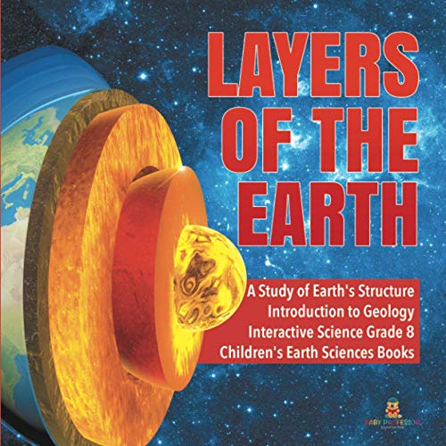 Layers of the Earth A Study of Earth's Structure Introduction to Geology Interactive Science Grade 8 Children's Earth Sciences Books