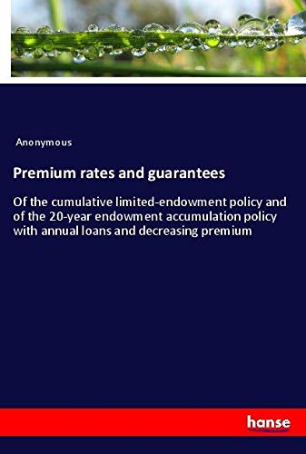 Premium rates and guarantees: Of the cumulative limited-endowment policy and of the 20-year endowment accumulation policy with annual loans and decreasing premium