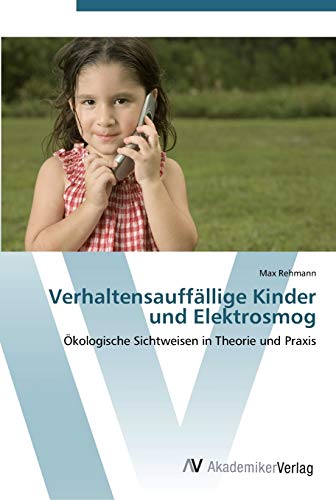 Verhaltensauffällige Kinder und Elektrosmog: Ökologische Sichtweisen in Theorie und Praxis