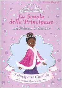 Principessa Camilla e il mantello di velluto. La scuola delle principesse nel palazzo di Rubino