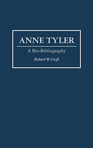 Anne Tyler: A Bio-Bibliography (BIO-BIBLIOGRAPHIES IN AMERICAN LITERATURE)