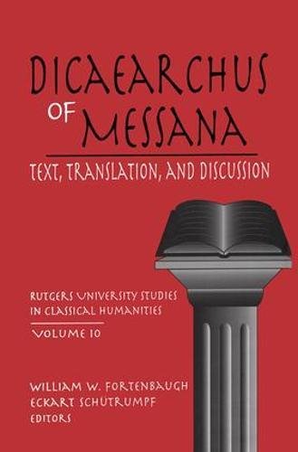 Dicaearchus of Messana: Volume 10 (Rutgers University Studies in Classical Humanities)