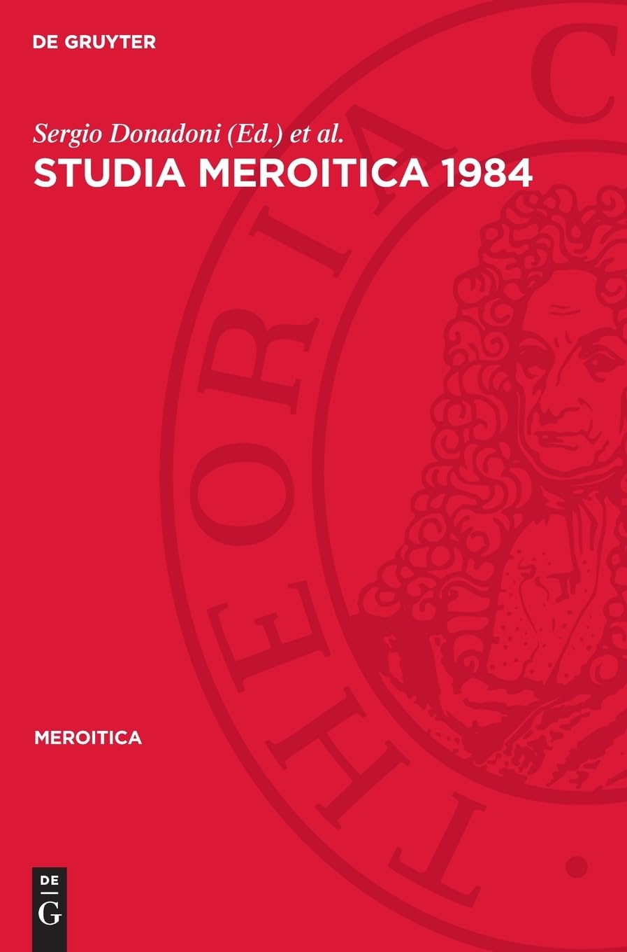 Studia Meroitica 1984: Proceedings of the Fifth International Conference for Meroitic Studies Rome 1984 (Meroitica, 10)