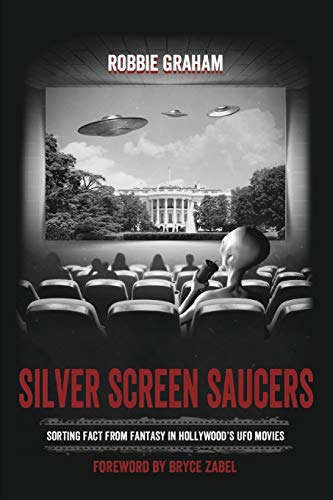 Robbie Graham Silver Screen Saucers, Sorting Fact From Fantasy In Hollywood's Ufo Movies