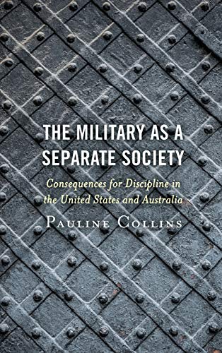 The Military as a Separate Society: Consequences for Discipline in the United States and Australia