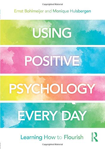 Ernst Bohlmeijer Using Positive Psychology Every Day