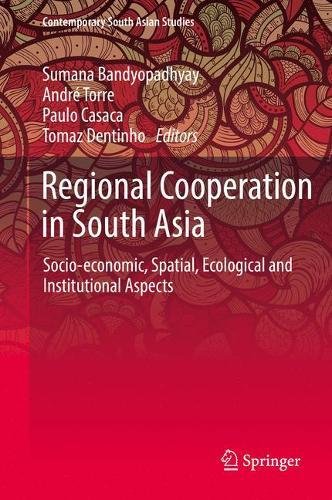 Regional Cooperation in South Asia: Socio-economic, Spatial, Ecological and Institutional Aspects (Contemporary South Asian Studies)