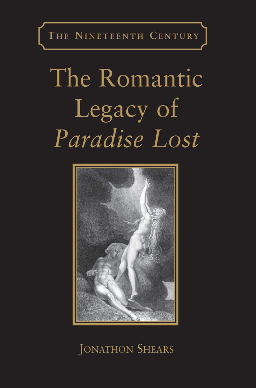 The Romantic Legacy of Paradise Lost: Reading against the Grain (Nineteenth Century Series)