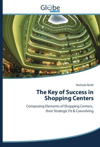 The Key of Success in Shopping Centers: Composing Elements of Shopping Centers, their Strategic Fit & Coevolving