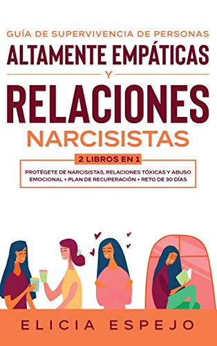 Guía de supervivencia de personas altamente empáticas y relaciones narcisistas 2 libros en 1: Protégete de narcisistas, relaciones tóxicas y abuso emocional + Plan de recuperación + Reto de 30 días