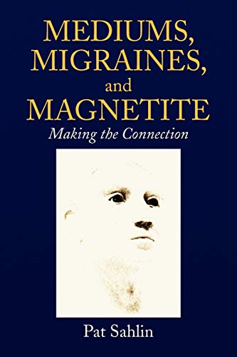 Mediums, Migraines, and Magnetite: Making the Connection