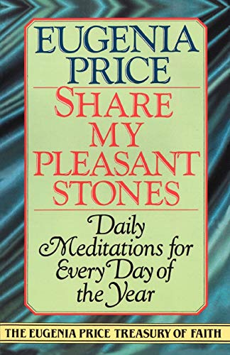 Share My Pleasant Stone: Daily Meditations for Every Day of the Year (The Eugenia Price Treasury of Faith)