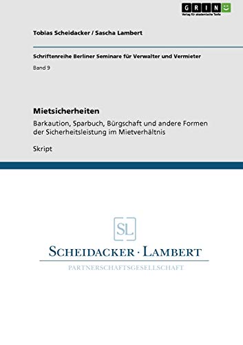 Mietsicherheiten: Barkaution, Sparbuch, Bürgschaft und andere Formen der Sicherheitsleistung im Mietverhältnis