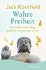 Wahre Freiheit: Der buddhistische Weg, glücklich und geborgen zu sein | Der erfolgreiche Ratgeber jetzt im Taschenbuch