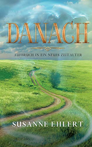 DANACH - Aufbruch in ein neues Zeitalter (Die Zukunft nach dem EREIGNIS)