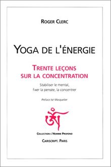 Yoga de l'énergie : trente leçons sur la concentration