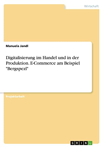 Digitalisierung im Handel und in der Produktion. E-Commerce am Beispiel Bergspezl
