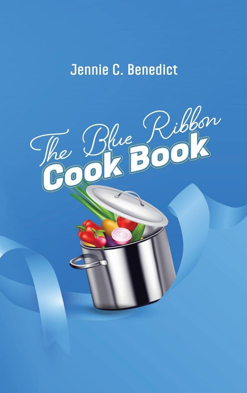 The Blue Ribbon Cookbook: The Classic Southern Cookbook of Recipes and Entertaining, First Published 1904