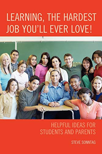 Learning, the Hardest Job You'll Ever Love!: Helpful Ideas for Students and Parents