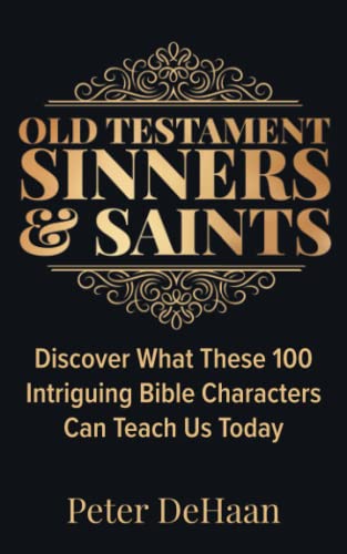 Old Testament Sinners and Saints: Discover What These 100 Intriguing Bible Characters Can Teach Us Today (Bible BIOS, Band 3)