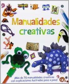 Manualidades creativas : ¡más de 70 manualidades creativas con explicaciones ilustradas paso a paso! (Actividades y destrezas)