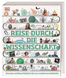 Reise durch die Wissenschaft: Von der antiken Medizin bis zur modernen Robotik. Das große Buch über die Geschichte der Wissenschaft. Für Kinder ab 10 Jahren (DK Zeitreise)