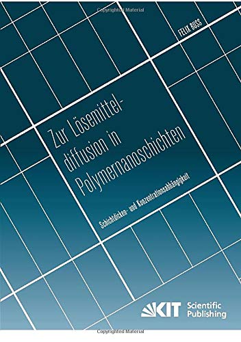 Zur Loesemitteldiffusion in Polymernanoschichten: Schichtdicken- und Konzentrationsabhaengigkeit: Dissertationsschrift