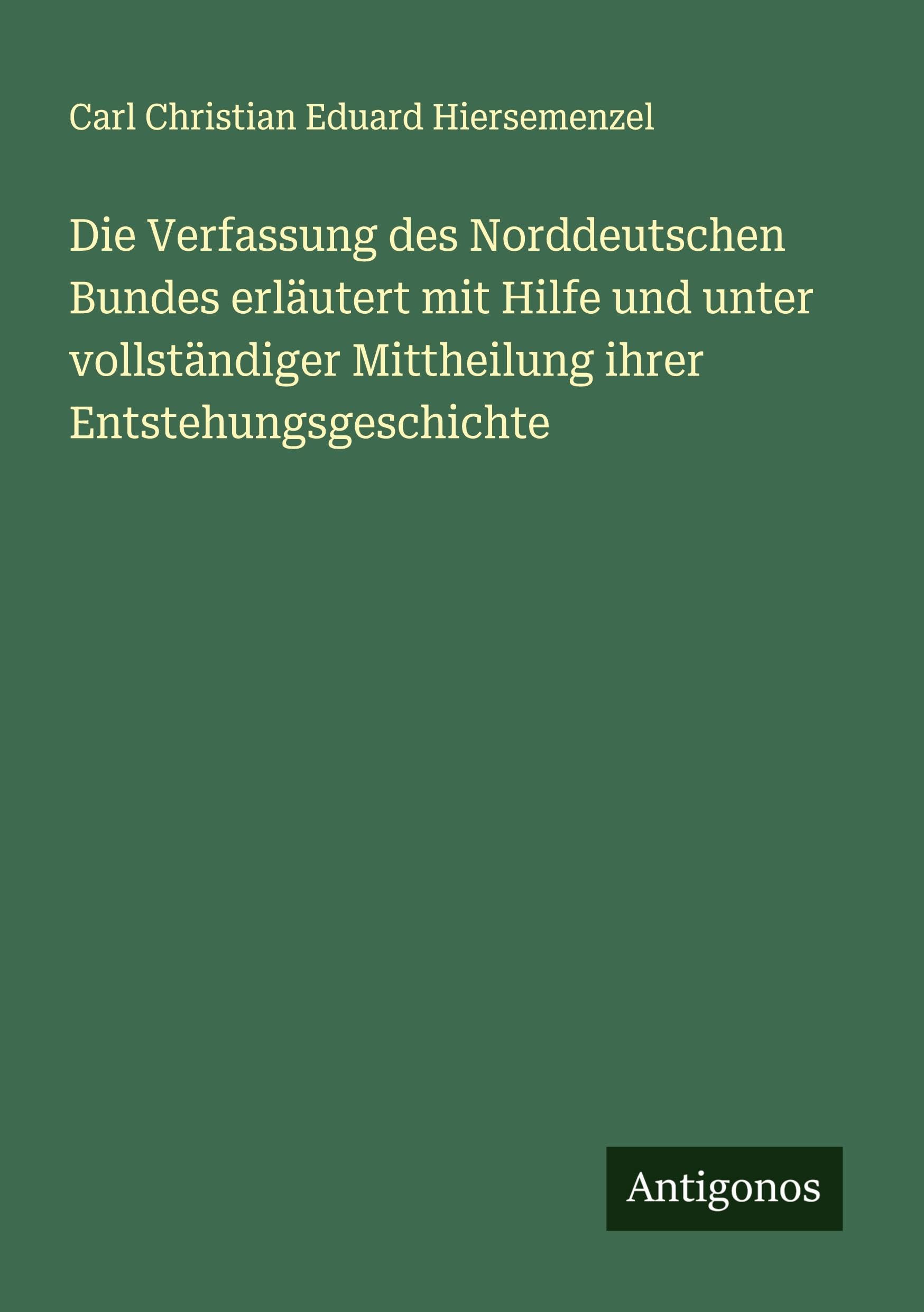 Die Verfassung des Norddeutschen Bundes erläutert mit Hilfe und unter vollständiger Mittheilung ihrer Entstehungsgeschichte