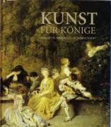 Kunst für Könige: Malerei in Dresden im 18. Jahrhundert. Bestandskatalog 18. Jhdt. Gemäldegalerie Alte Meister der Staatlichen Kunstsammlungen Dresden