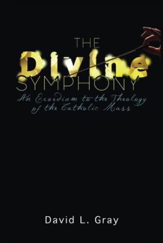 The Divine Symphony: An Exordium to the Theology of the Catholic Mass